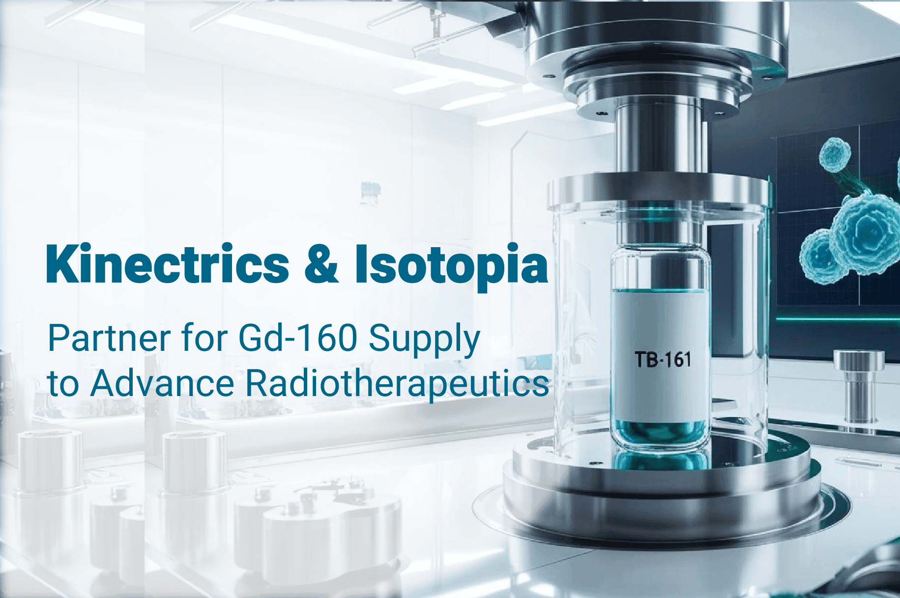 Kinectrics and Isotopia Enter Agreement for Supply of Gadolinium-160 (Gd-160) to Support Production of Terbium-161 (Tb-161)